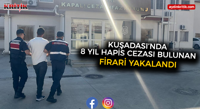 Kuşadası’nda 18 Yıl Hapis Cezası Bulunan Firari Yakalandı