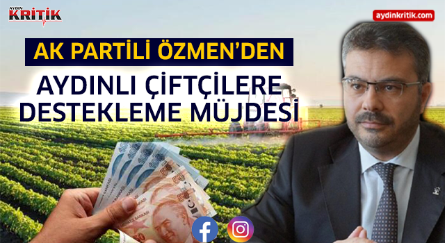 AK Partili Özmen’den Aydınlı Çiftçilere Destekleme Müjdesi