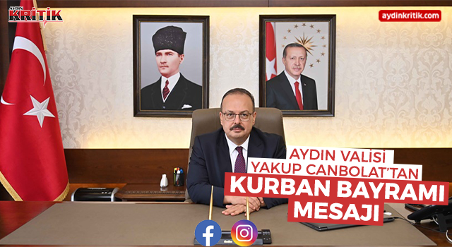 Aydın Valisi Yakup Canbolat’tan Kurban Bayramı Mesajı