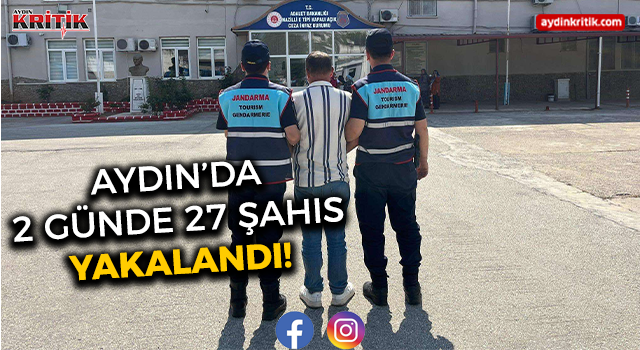 Aydın’da 2 günde 27 şahıs yakalandı!