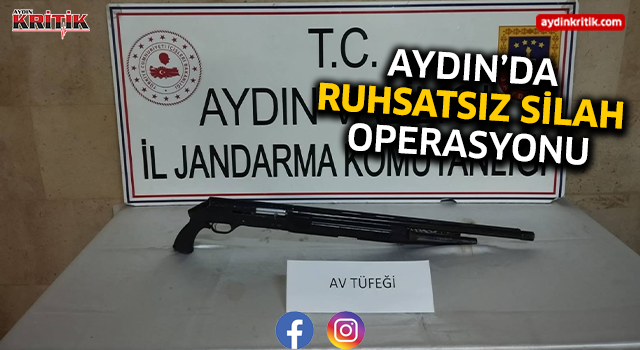 Aydın’da Ruhsatsız Silah Operasyonu!