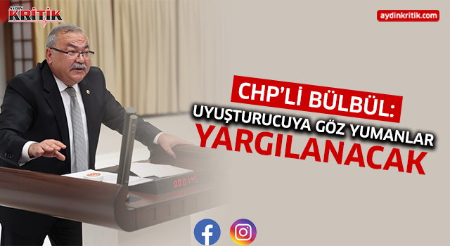 CHP’li Bülbül: "Uyuşturucuya Göz Yumanlar Yargılanacak"