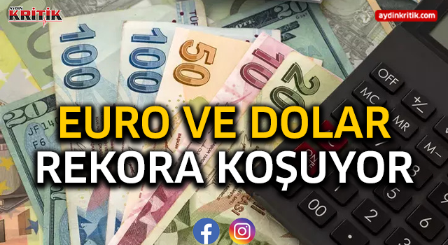 Euro ve Dolar Rekora Koşuyor