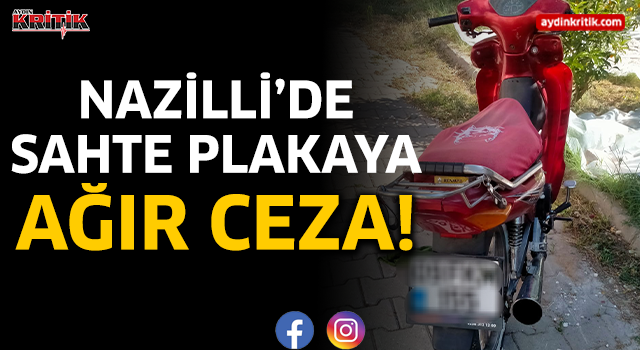 Nazilli’de sahte plakaya ağır ceza!