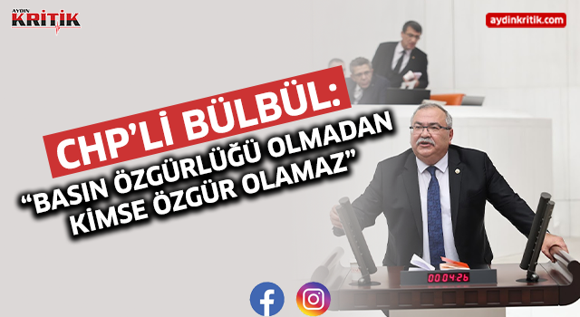 Chp’li Bülbül: “Basın Özgürlüğü Olmadan Kimse Özgür Olamaz”