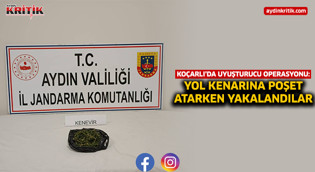 Koçarlı’da Uyuşturucu Operasyonu: Yol Kenarına Poşet Atarken Yakalandılar