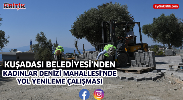 Kuşadası Belediyesi’nden Kadınlar Denizi Mahallesi’nde Yol Yenileme Çalışması