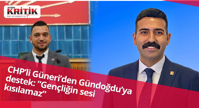 CHP’li Güneri’den Gündoğdu’ya destek: “Gençliğin sesi kısılamaz”
