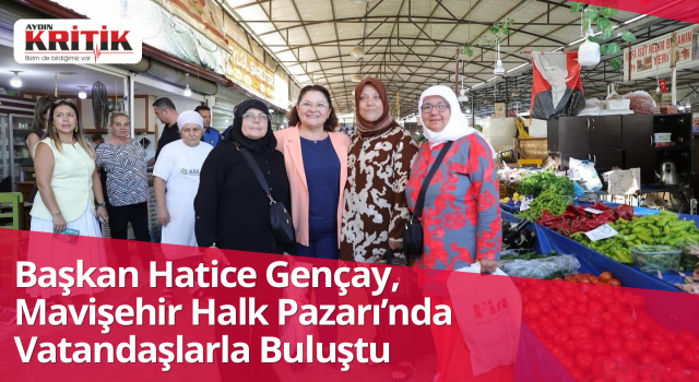 Başkan Hatice Gençay, Mavişehir Halk Pazarı’nda Vatandaşlarla Buluştu