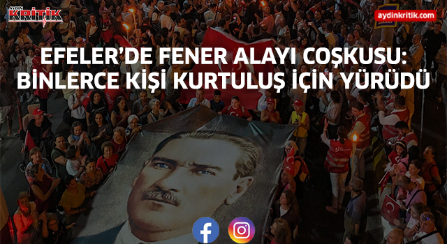 Efeler’de Fener Alayı Coşkusu: Binlerce Kişi Kurtuluş İçin Yürüdü