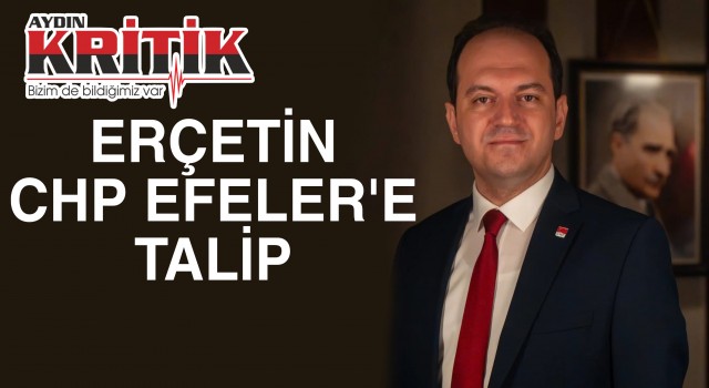 Erçetin, CHP Efeler’e talip