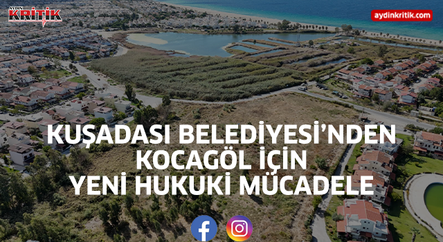 Kuşadası Belediyesi’nden Kocagöl İçin Yeni Hukuki Mücadele