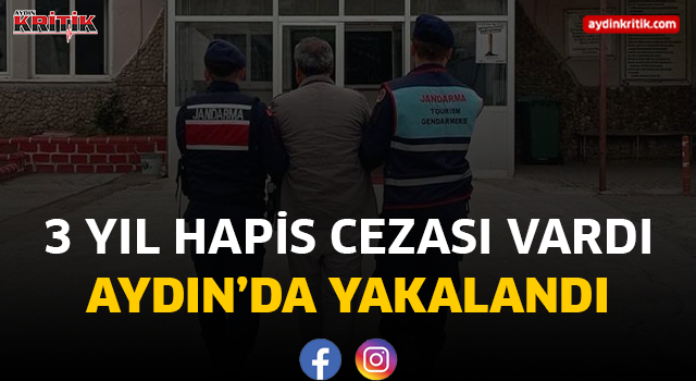 3 YIL HAPİS CEZASI VARDI AYDIN’DA YAKALANDI