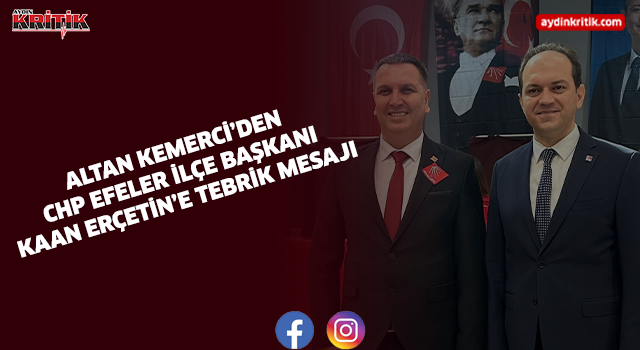 Altan Kemerci’den CHP Efeler İlçe Başkanı Kaan Erçetin’e Tebrik Mesajı