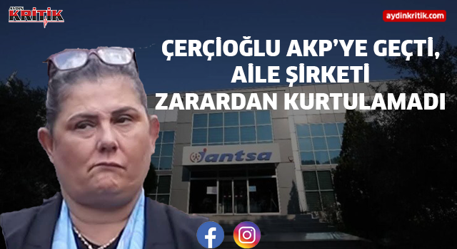 ÇERÇİOĞLU AKP’YE GEÇTİ, AİLE ŞİRKETİ ZARARDAN KURTULAMADI