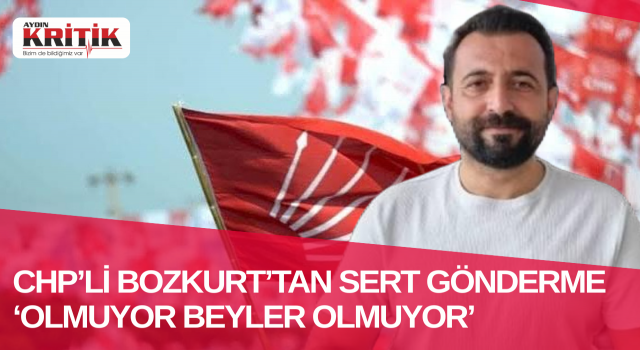 CHP’li Bozkurt’tan sert gönderme ‘Olmuyor beyler olmuyor!’
