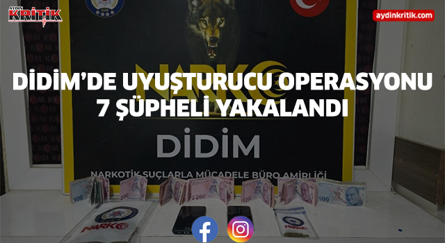 Didim’de Uyuşturucu Operasyonu: 7 Şüpheli Yakalandı