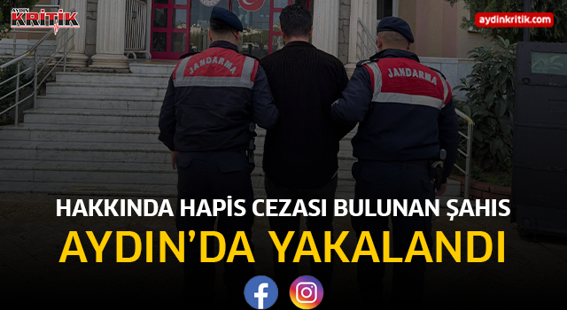 Hakkında Hapis Cezası Bulunan Şahıs Aydın’da Yakalandı