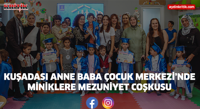 Kuşadası Anne Baba Çocuk Merkezi’nde Miniklere Mezuniyet Coşkusu