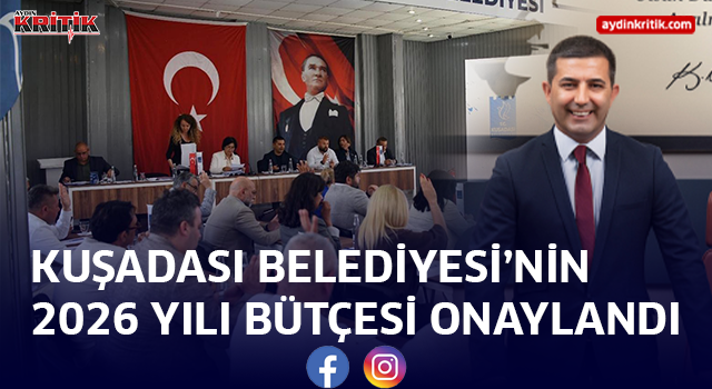 KUŞADASI BELEDİYESİ’NİN 2026 YILI BÜTÇESİ ONAYLANDI