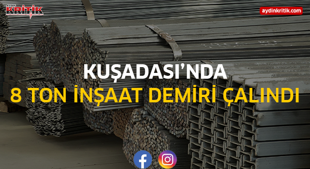 Kuşadası’nda 8 Ton İnşaat Demiri Çalındı