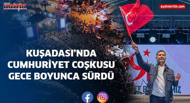 KUŞADASI’NDA CUMHURİYET COŞKUSU GECE BOYUNCA SÜRDÜ