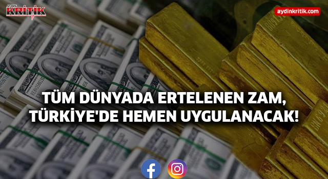 TÜM DÜNYADA ERTELENEN ZAM, TÜRKİYE'DE HEMEN UYGULANACAK!