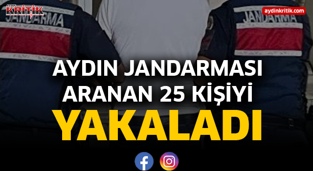 Aydın Jandarması Aranan 25 Kişiyi yakaladı