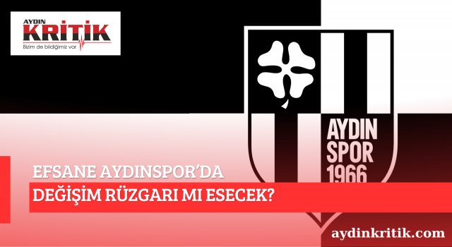 Aydınspor’da değişim rüzgarı mı esecek?