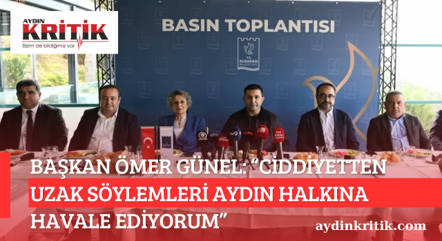 BAŞKAN ÖMER GÜNEL: “CİDDİYETTEN UZAK SÖYLEMLERİ AYDIN HALKINA HAVALE EDİYORUM”