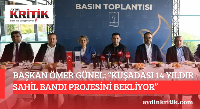 BAŞKAN ÖMER GÜNEL: “KUŞADASI 14 YILDIR SAHİL BANDI PROJESİNİ BEKLİYOR”