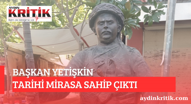 Başkan Yetişkin tarihi mirasa sahip çıktı