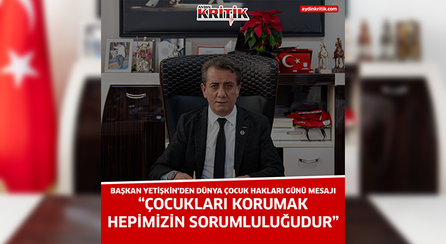 BAŞKAN YETİŞKİN’DEN DÜNYA ÇOCUK HAKLARI GÜNÜ MESAJI “Çocukları korumak hepimizin sorumluluğudur”