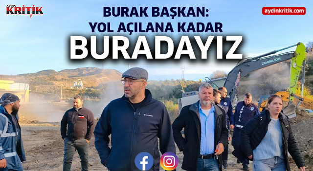 Burak Başkan: Yol Açılana Kadar Buradayız