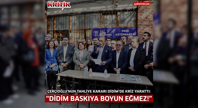 Çerçioğlu’nun Tahliye Kararı Didim’de Kriz Yarattı: “Didim Baskıya Boyun Eğmez!”
