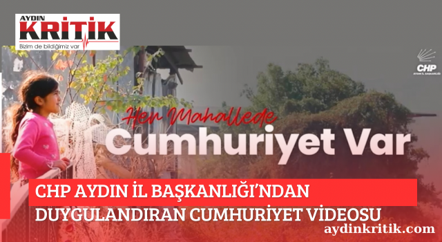 CHP AYDIN İL BAŞKANLIĞI’NDAN DUYGULANDIRAN CUMHURİYET VİDEOSU