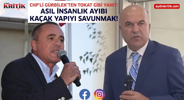 CHP’li Gürbilek’ten Tokat Gibi Yanıt: Asıl İnsanlık Ayıbı Kaçak Yapıyı Savunmak!