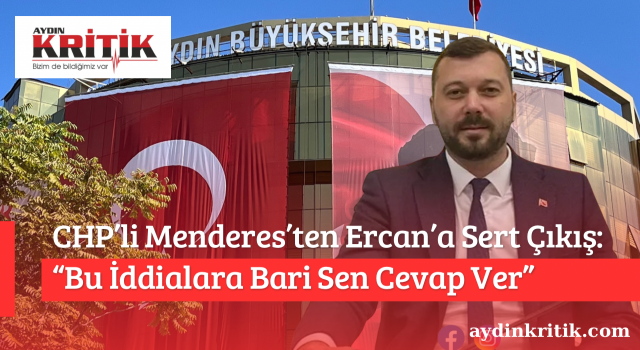 CHP’li Menderes’ten Ercan’a Sert Çıkış: “Bu İddialara Bari Sen Cevap Ver”