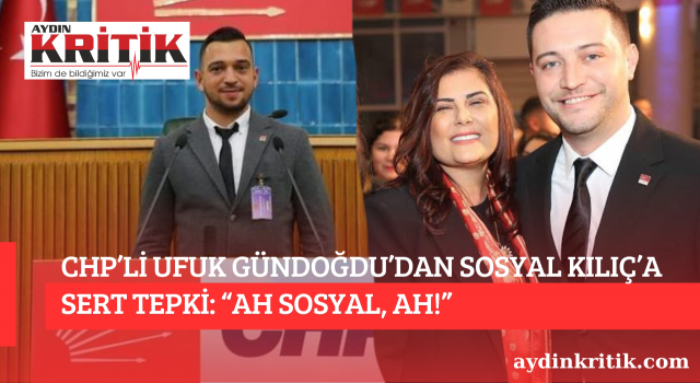 CHP’Lİ UFUK GÜNDOĞDU’DAN SOSYAL KILIÇ’A SERT TEPKİ: “AH SOSYAL, AH!”