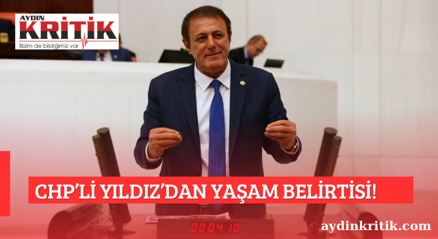 CHP’Lİ YILDIZ’DAN YAŞAM BELİRTİSİ!