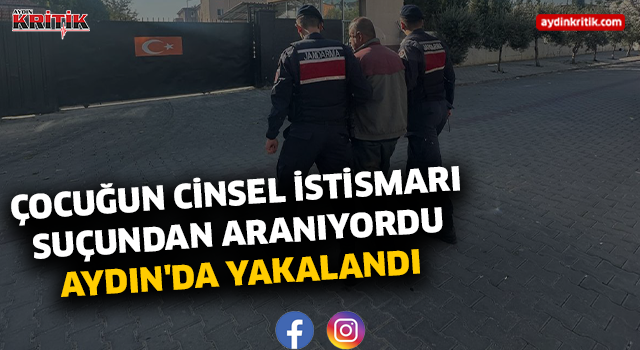 Çocuğun Cinsel İstismarı Suçundan Aranıyordu Aydın'da Yakalandı