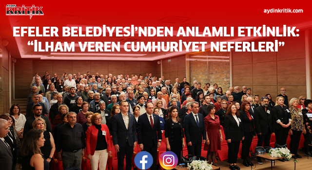 EFELER BELEDİYESİ’NDEN ANLAMLI ETKİNLİK: “İLHAM VEREN CUMHURİYET NEFERLERİ”