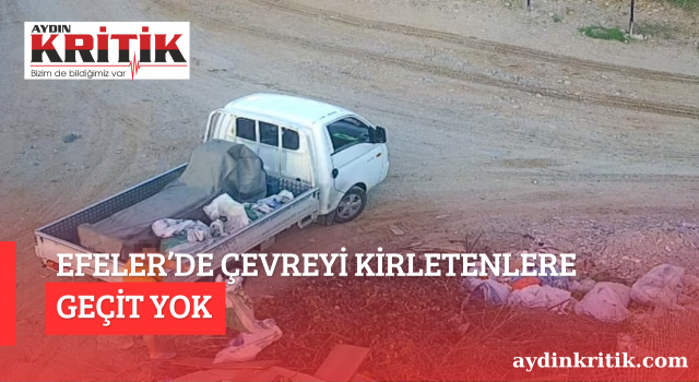 Efeler’de Çevreyi Kirletenlere Geçit Yok