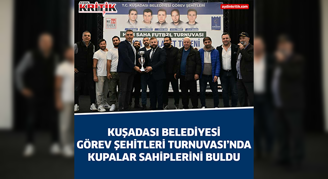 Kuşadası Belediyesi Görev Şehitleri Turnuvası’nda Kupalar Sahiplerini Buldu