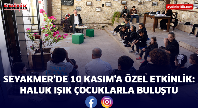 SEYAKMER’DE 10 KASIM’A ÖZEL ETKİNLİK: HALUK IŞIK ÇOCUKLARLA BULUŞTU