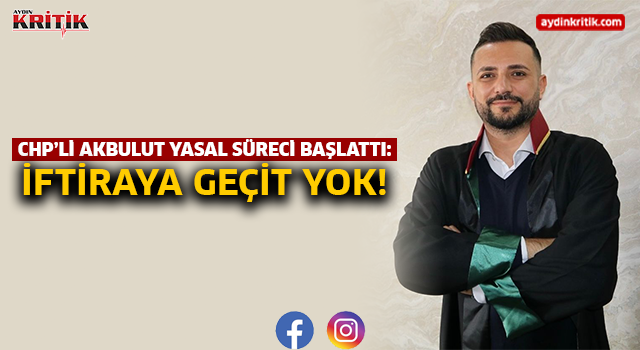 CHP’li Akbulut Yasal Süreci Başlattı: İftiraya Geçit Yok!