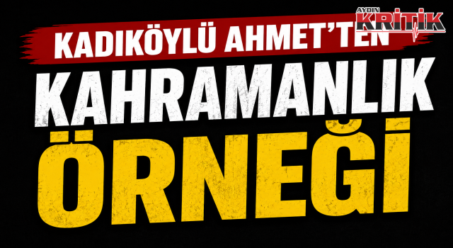 Kadıköylü Ahmet’ten Kahramanlık Örneği