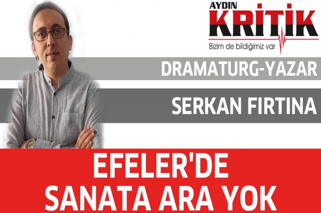 EFELER’DE SANATA ARA YOK