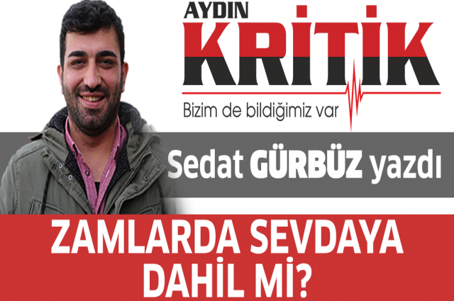 Sedat Gürbüz yazdı: Zamlar da sevdaya dahil mi?