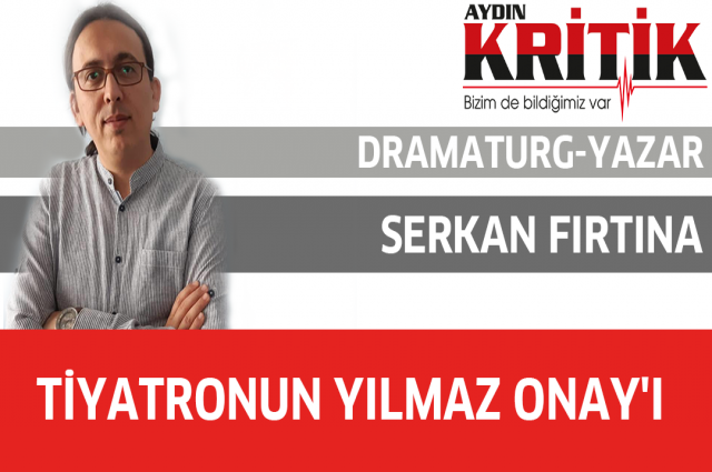 TİYATRONUN YILMAZ ONAY’I